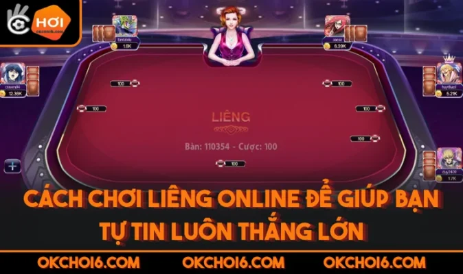Cách Chơi Liêng Online Để Giúp Bạn Tự Tin Luôn Thắng Lớn